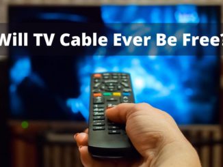 Will TV Cable Ever Be Free